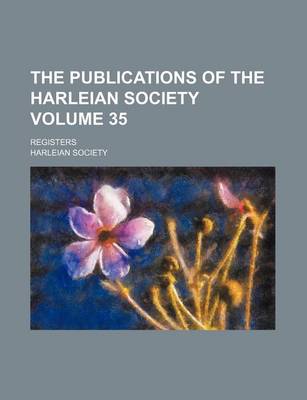 Book cover for The Publications of the Harleian Society Volume 35; Registers