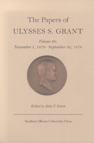 Cover of The Papers of Ulysses S. Grant v. 28; November 1, 1876-September 30, 1878