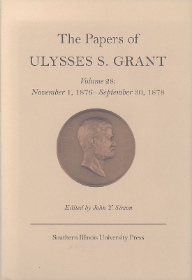 Book cover for The Papers of Ulysses S. Grant v. 28; November 1, 1876-September 30, 1878