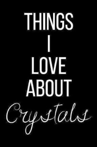 Cover of Things I Love About Crystals