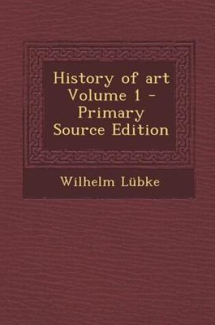 Cover of History of Art Volume 1 - Primary Source Edition