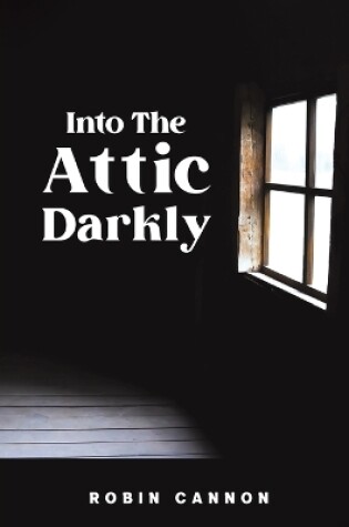 Cover of Into the Attic Darkly