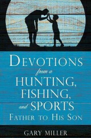 Cover of Devotions from a Hunting, Fishing, and Sports Father, to His Son