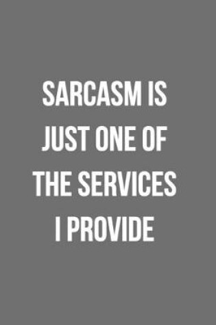 Cover of Sarcasm Is Just One Of The Services I Provide