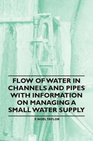 Cover of Flow of Water in Channels and Pipes - With Information on Managing a Small Water Supply