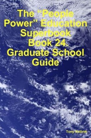 Cover of The "People Power" Education Superbook: Book 24. Graduate School Guide