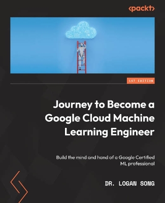 Book cover for Journey to Become a Google Cloud Machine Learning Engineer