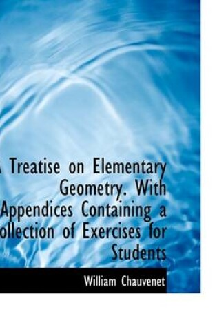 Cover of A Treatise on Elementary Geometry. with Appendices Containing a Collection of Exercises for Students