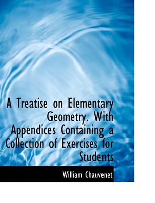 Book cover for A Treatise on Elementary Geometry. with Appendices Containing a Collection of Exercises for Students