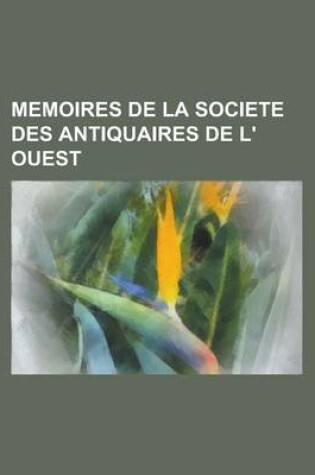 Cover of Memoires de La Societe Des Antiquaires de L' Ouest