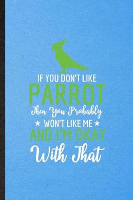 Book cover for If You Don't Like Parrot Then You Probably Won't Like Me and I'm Okay with That