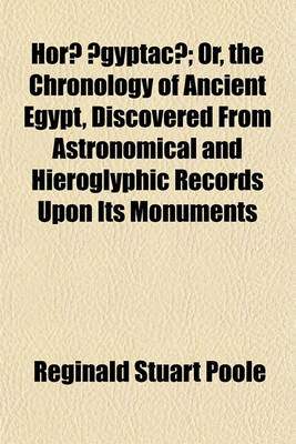 Book cover for Horae Aegyptacae; Or, the Chronology of Ancient Egypt, Discovered from Astronomical and Hieroglyphic Records Upon Its Monuments