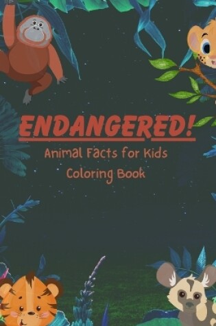 Cover of ENDANGERED! Animal Facts for Kids Coloring Book