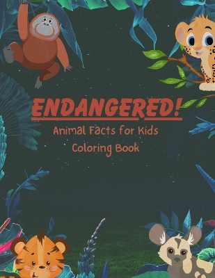 Book cover for ENDANGERED! Animal Facts for Kids Coloring Book