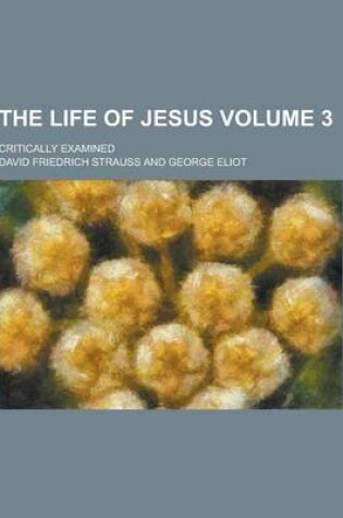 Cover of The Life of Jesus; Critically Examined Volume 3