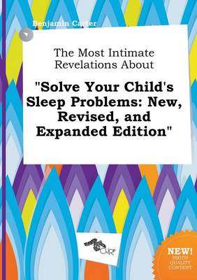Book cover for The Most Intimate Revelations about Solve Your Child's Sleep Problems