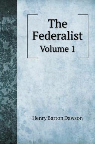 Cover of The Federalist Volume 1