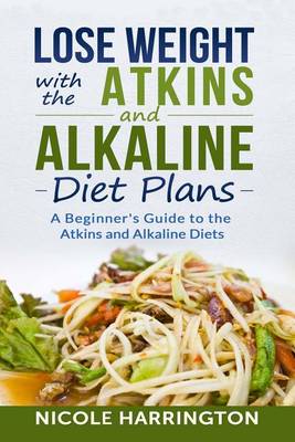 Cover of Lose Weight with the Atkins and Alkaline Diet Plans