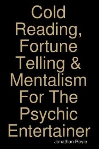 Cover of Cold Reading, Fortune Telling & Mentalism For The Psychic Entertainer