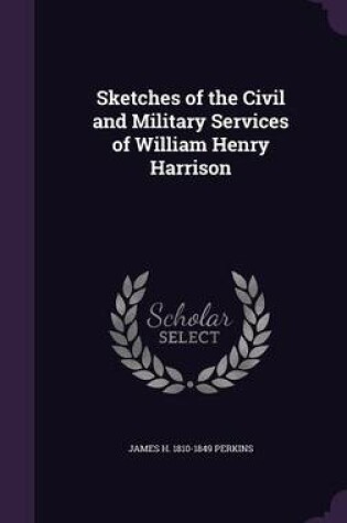 Cover of Sketches of the Civil and Military Services of William Henry Harrison