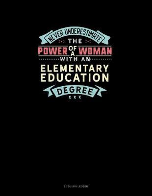 Cover of Never Underestimate The Power Of A Woman With An Elementary Education Degree