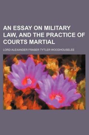 Cover of An Essay on Military Law, and the Practice of Courts Martial