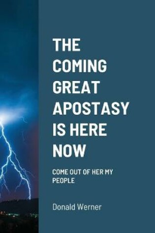 Cover of The Coming Great Apostasy Is Here Now