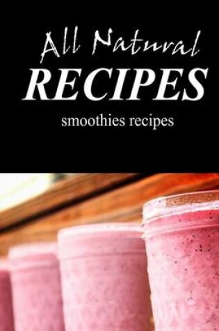 Cover of ALL NATURAL RECIPES Smoothies Recipes