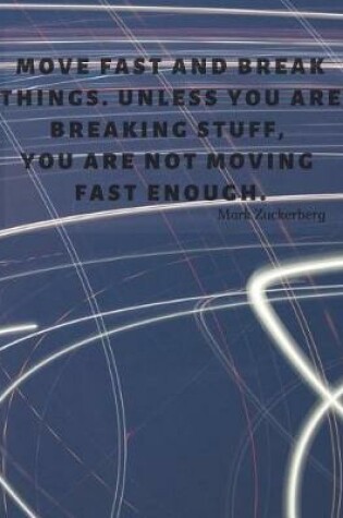 Cover of Move fast and break things. Unless you are breaking stuff, you are not moving fast enough.