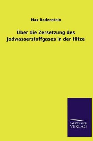 Cover of Über die Zersetzung des Jodwasserstoffgases in der Hitze