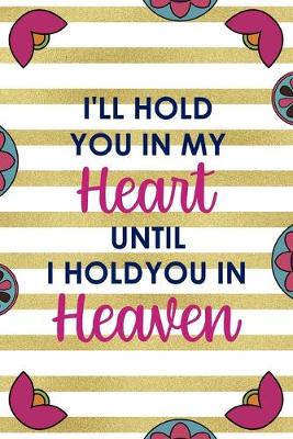 Book cover for I'll Hold You In My Heart Until I Hold You In Heaven