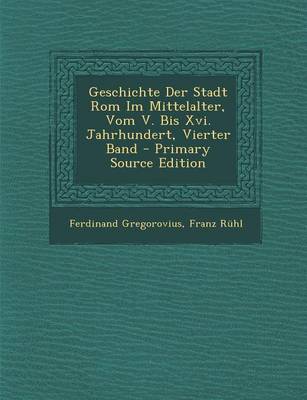 Book cover for Geschichte Der Stadt ROM Im Mittelalter, Vom V. Bis XVI. Jahrhundert, Vierter Band