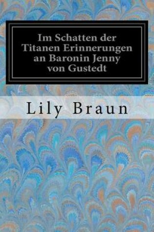 Cover of Im Schatten der Titanen Erinnerungen an Baronin Jenny von Gustedt