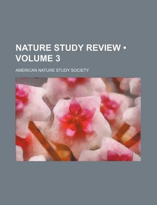 Book cover for The Nature-Study Review (Volume 3 ); Devoted to All Phases of Nature-Study in Elementary Schools