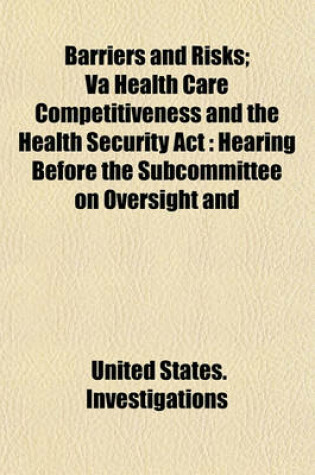 Cover of Barriers and Risks; Va Health Care Competitiveness and the Health Security ACT