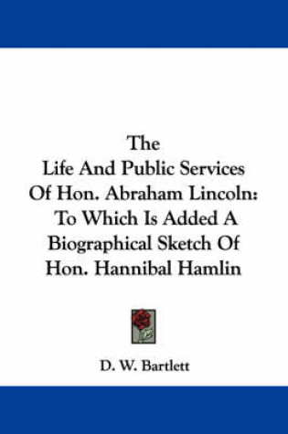 Cover of The Life and Public Services of Hon. Abraham Lincoln