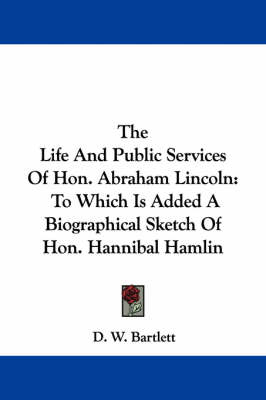 Book cover for The Life and Public Services of Hon. Abraham Lincoln