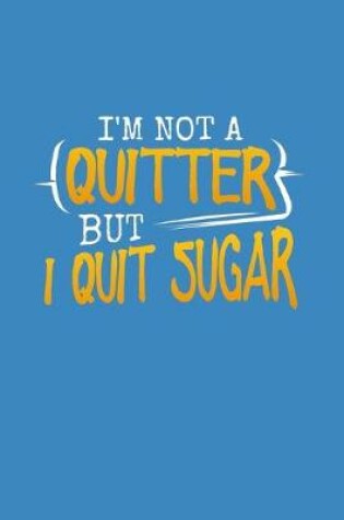 Cover of I'm Not A Quitter But I Quit Sugar