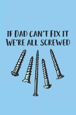 Book cover for If Dad Can't Fix It We're All Screwed