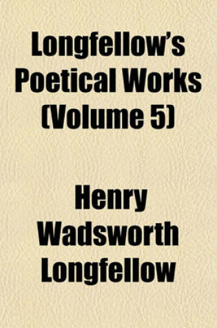 Cover of Longfellow's Poetical Works (Volume 5)