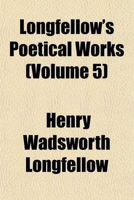 Book cover for Longfellow's Poetical Works (Volume 5)