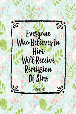 Book cover for Everyone Who Believes in Him Will Receive Remission of Sins