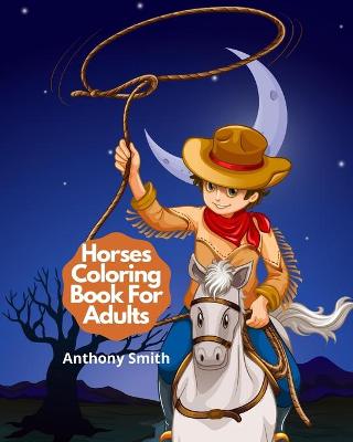 Book cover for Horses Coloring Book For Adults