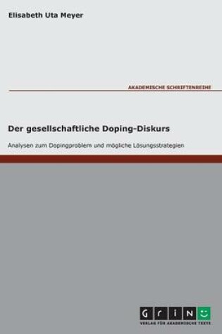 Cover of Der gesellschaftliche Doping-Diskurs. Analysen zum Dopingproblem und moegliche Loesungsstrategien