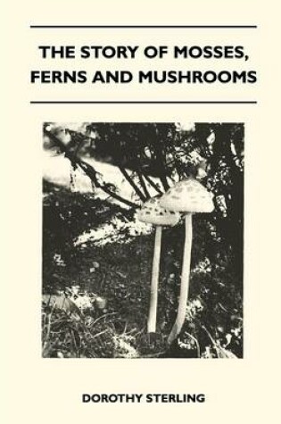 Cover of The Story Of Mosses, Ferns And Mushrooms
