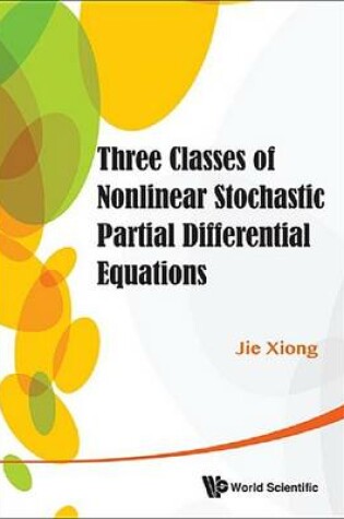 Cover of Three Classes of Nonlinear Stochastic Partial Differential Equations