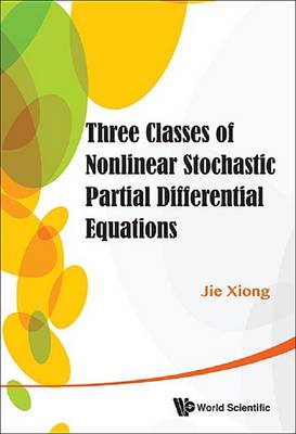 Book cover for Three Classes of Nonlinear Stochastic Partial Differential Equations