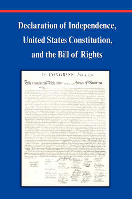 Book cover for Declaration of Independence, Constitution of the United States of America, Bill of Rights and Constitutional Amendments (Including Images of Original