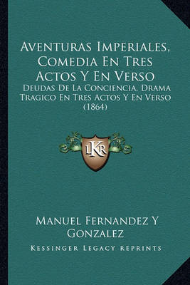 Book cover for Aventuras Imperiales, Comedia En Tres Actos y En Verso