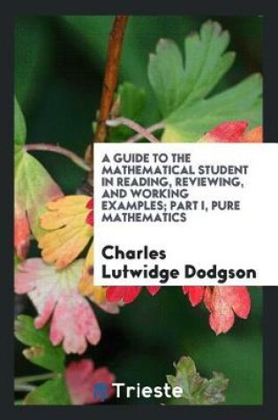 Cover of A Guide to the Mathematical Student in Reading, Reviewing, and Working Examples